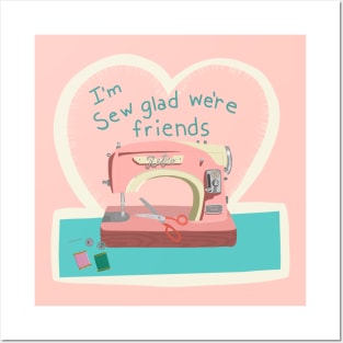 I’m sew glad we’re friends Posters and Art